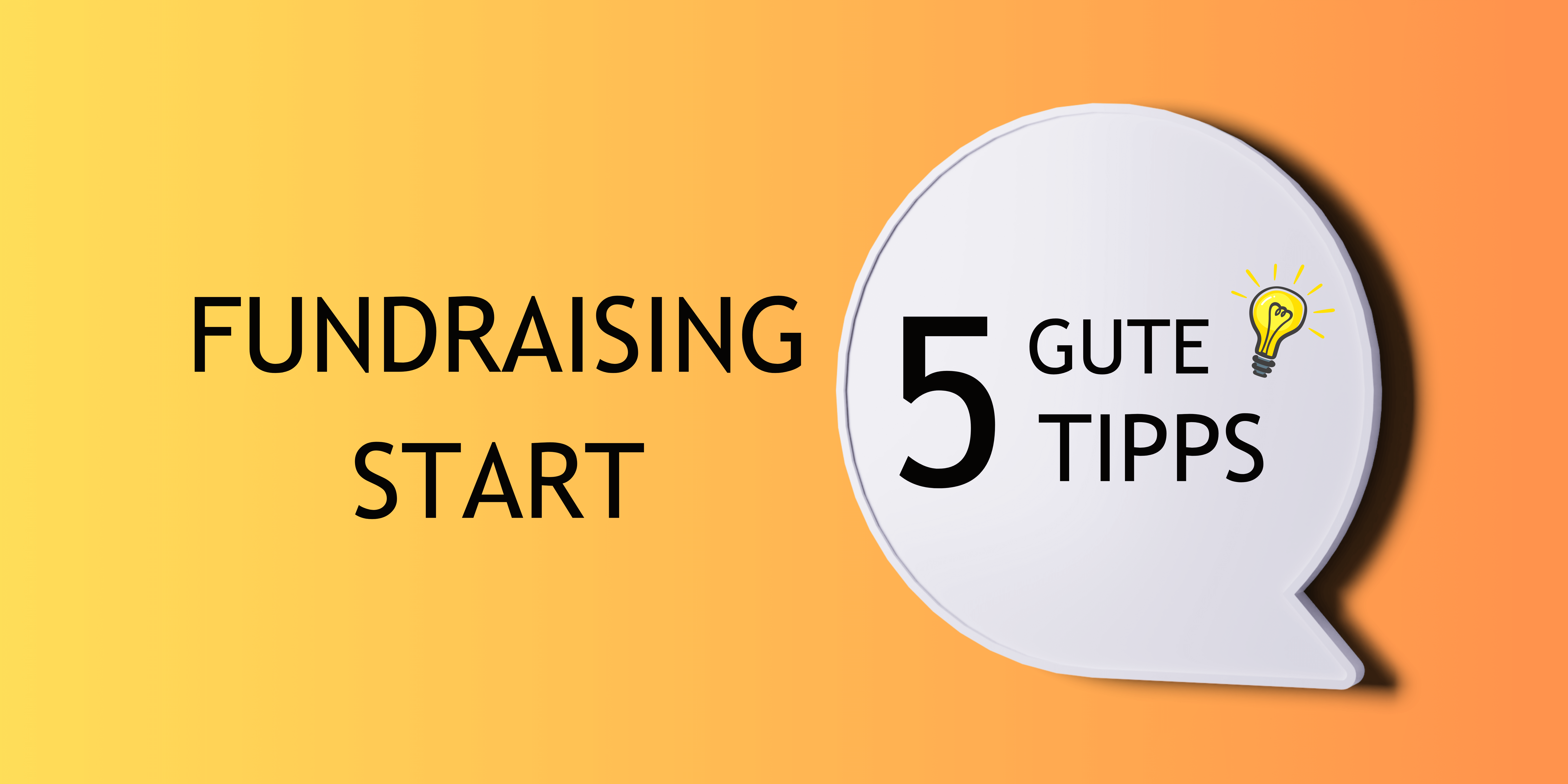 Bild mit dem Text linksstehend: Fundraising Start, rechts daneben in einem Kreis steht geschrieben,: 5 Gute Tipps, mit dem Symbol einer Glühbirne
